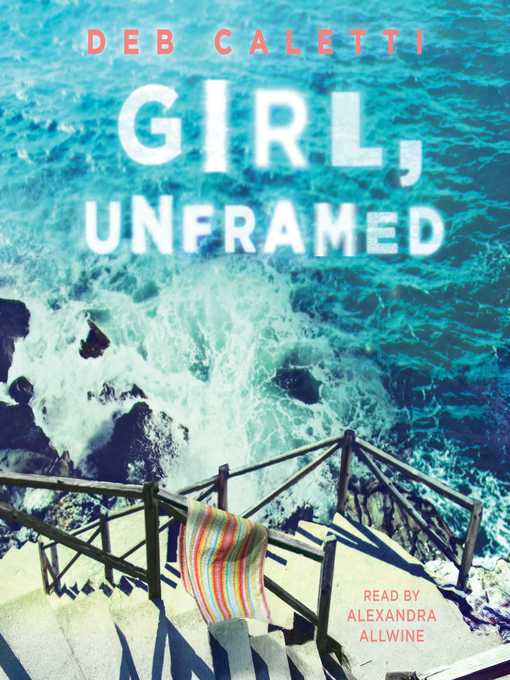 Title details for Girl, Unframed by Deb Caletti - Available